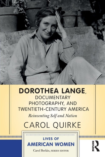 Book cover of: Dorothea Lange, Documentary Photography, and Twentieth-Century America. By: Carole Quirke