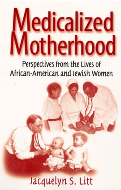 Book cover of: Medicalized Motherhood. By: Jacquelyn S. Litt