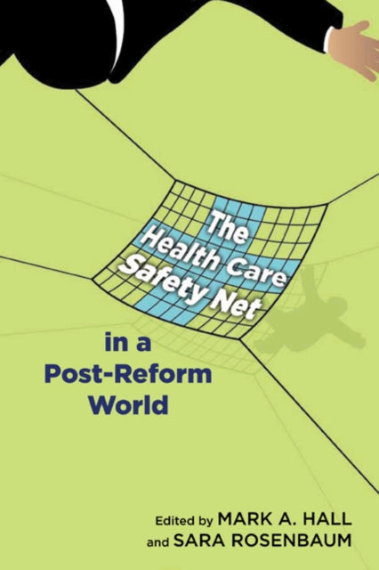 Book cover of: Health Care Safety Net in a Post-Reform World. By: Hall, Mark A.