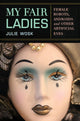 Book cover of: My Fair Ladies. By: Julie Wosk