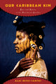 Book cover of: Our Caribbean Kin. By: Alaí Reyes-Santos