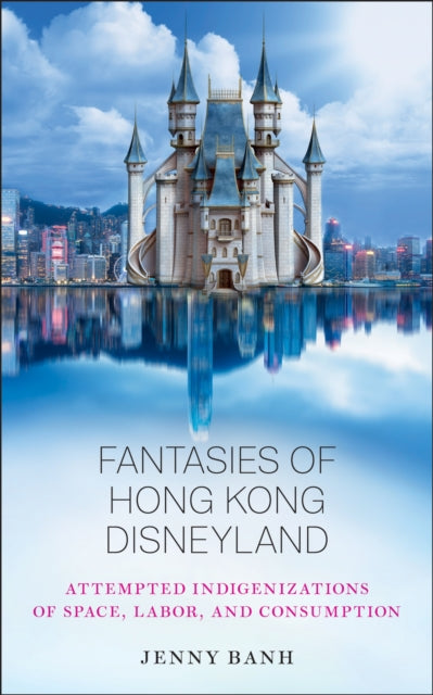 Book cover of: Fantasies of Hong Kong Disneyland