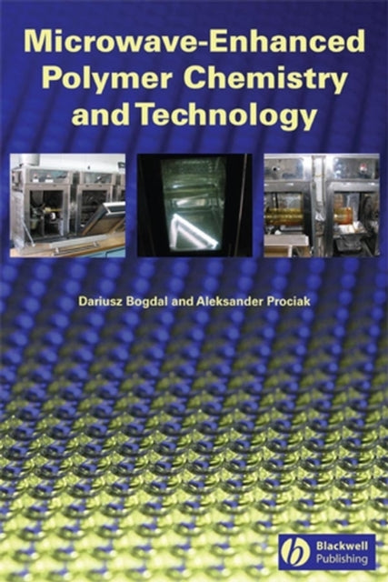Book cover of: Microwave-Enhanced Polymer Chemistry and Technology. By: Dariusz Bogdał
