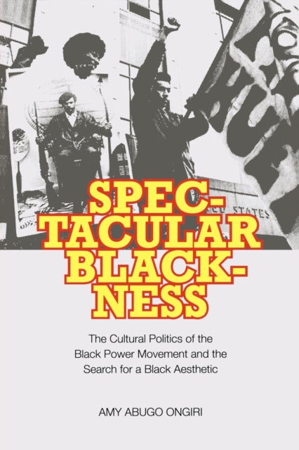 Book cover of: Spectacular Blackness. By: Amy Abugo Ongiri