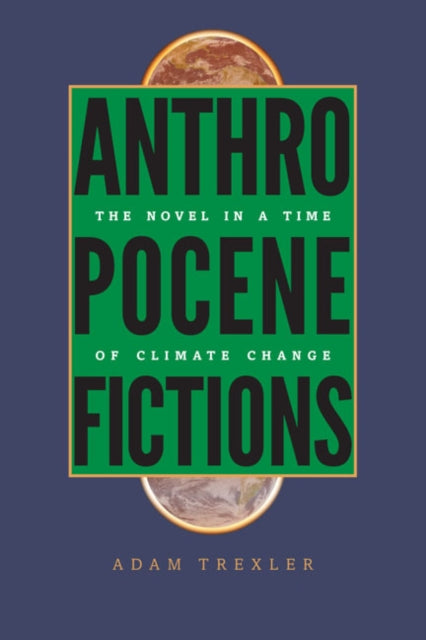 Book cover of: Anthropocene Fictions. By: Adam Trexler