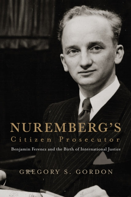 Book cover of: Nuremberg's Citizen Prosecutor. By: Gregory S. Gordon