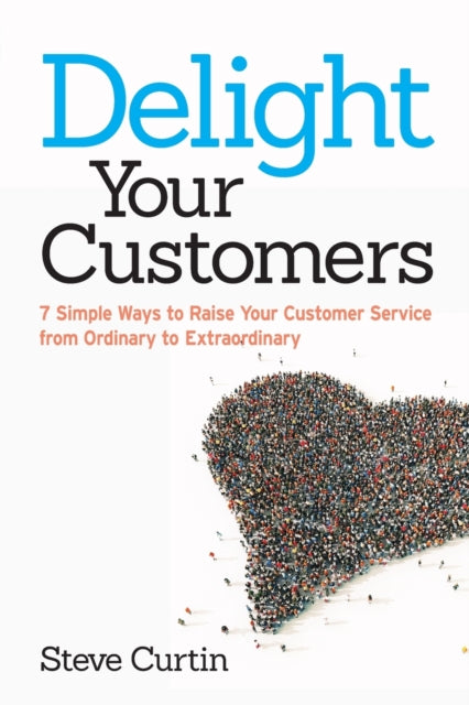 Book cover of: Delight Your Customers. By: Steve Curtin