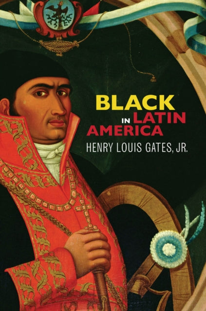 Book cover of: Black in Latin America. By: Henry Louis Gates, Jr.