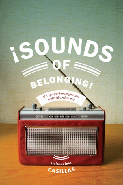 Book cover of: Sounds of Belonging. By: Dolores Inés Casillas