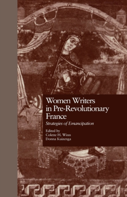 Book cover of: Women Writers in Pre-Revolutionary France. By: Collette Winn