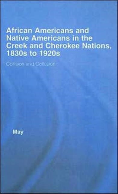 Book cover of: African Americans and Native Americans in the Cherokee and Creek Nations, 1830s-1920s
