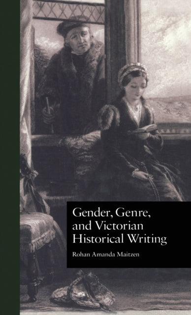 Book cover of: Gender, Genre, and Victorian Historical Writing