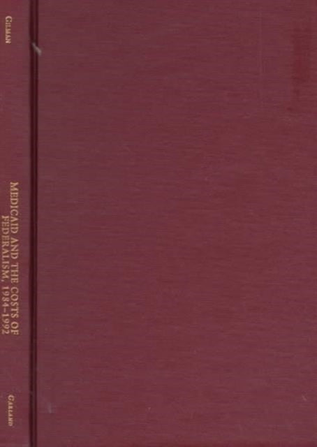 Book cover of: Medicaid and the Costs of Federalism, 1984-1992