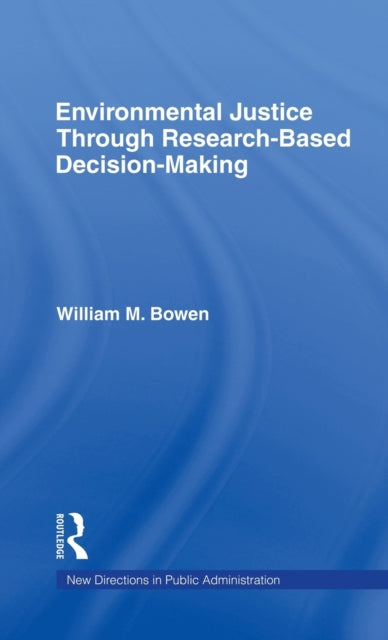 Book cover of: Environmental Justice Through Research-Based Decision-Making. By: William M. Bowen