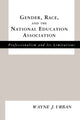 Book cover of: Gender, Race and the National Education Association. By: Wayne J. Urban