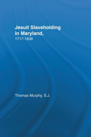Jesuit Slaveholding in Maryland, 1717-1838