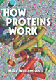 Book cover of: How Proteins Work. By: Mike Williamson