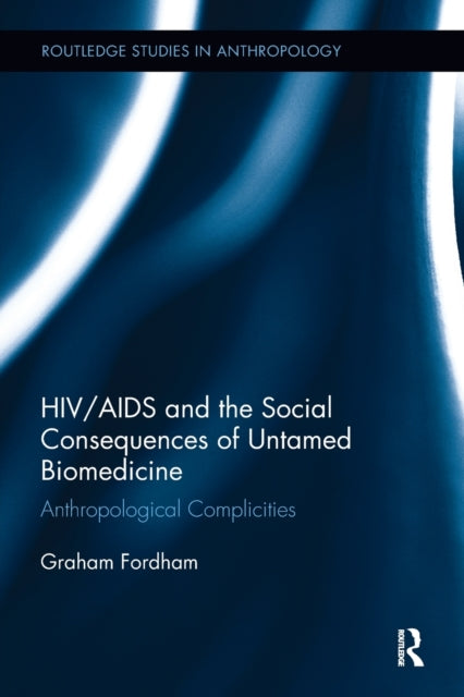 Book cover of: HIV/AIDS and the Social Consequences of Untamed Biomedicine. By: Graham Fordham