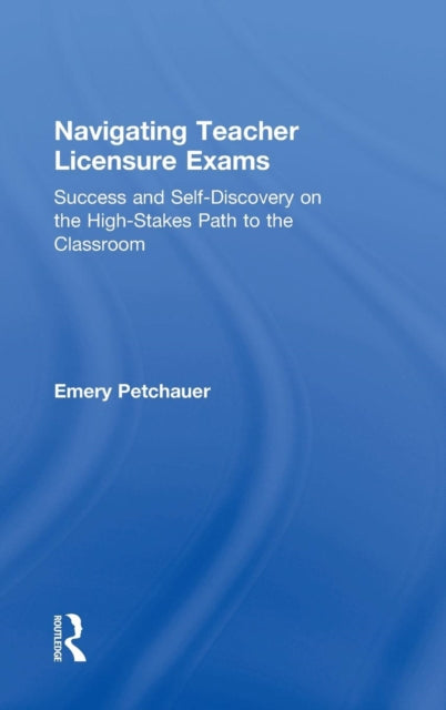 Book cover of: Navigating Teacher Licensure Exams. By: Emery Petchauer