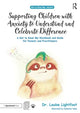 Book cover of: Supporting Children with Anxiety to Understand and Celebrate Difference. By: Louise Lightfoot