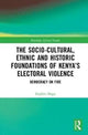 Book cover of: Socio-Cultural, Ethnic and Historic Foundations of Kenya’s Electoral Violence. By: Stephen M. Magu