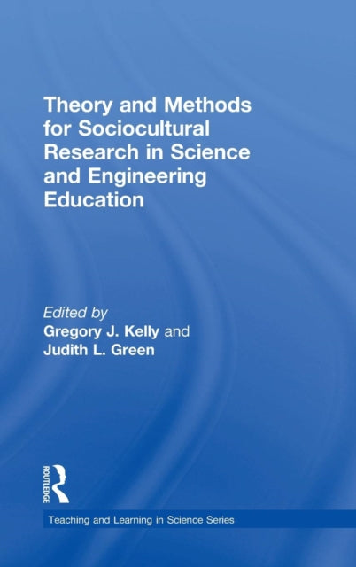Book cover of: Theory and Methods for Sociocultural Research in Science and Engineering Education. By: Gregory J. Kelly