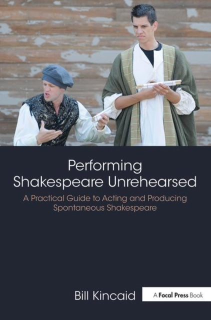 Book cover of: Performing Shakespeare Unrehearsed. By: Bill Kincaid