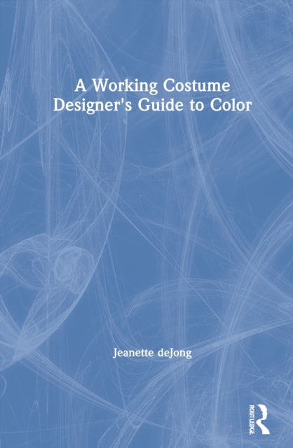 Book cover of: Working Costume Designer's Guide to Color. By: Jeanette DeJong