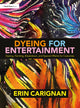 Book cover of: Dyeing for Entertainment: Dyeing, Painting, Breakdown, and Special Effects for Costumes. By: Erin Carignan