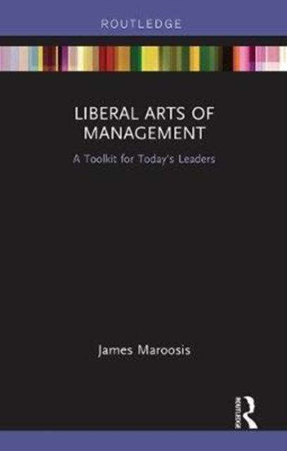 Book cover of: Liberal Arts of Management. By: James Maroosis