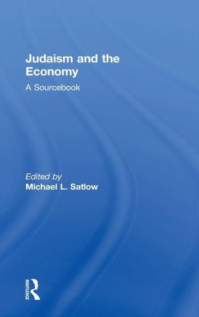 Book cover of: Judaism and the Economy. By: Michael L. Satlow