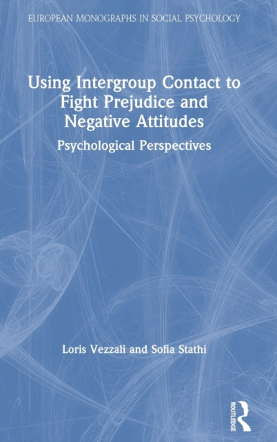 Book cover of: Using Intergroup Contact to Fight Prejudice and Negative Attitudes. By: Loris Vezzali