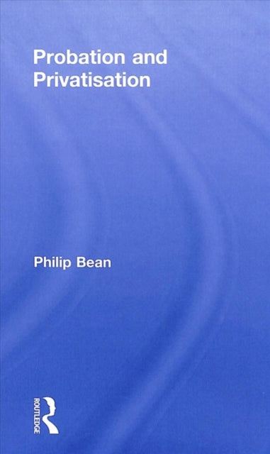 Book cover of: Probation and Privatisation. By: Philip Bean
