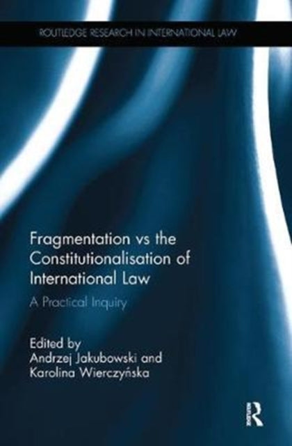 Book cover of: Fragmentation vs the Constitutionalisation of International Law. By: Andrzej Jakubowski