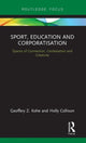 Book cover of: Sport, Education and Corporatisation. By: Geoffery Z. Kohe