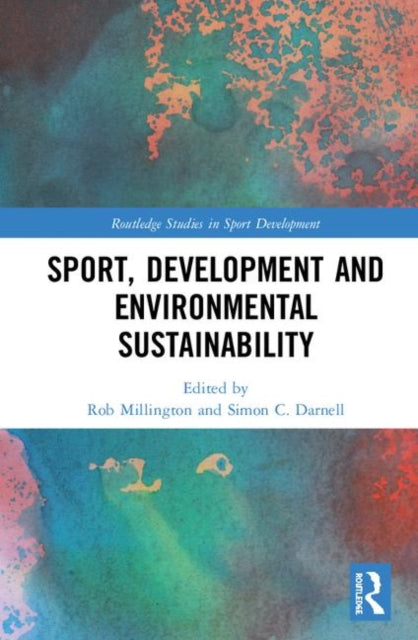 Book cover of: Sport, Development and Environmental Sustainability. By: Rob Millington