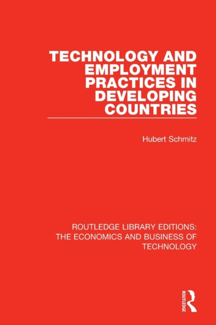 Book cover of: Technology and Employment Practices in Developing Countries. By: Hubert Schmitz