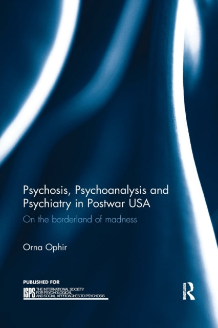 Book cover of: Psychosis, Psychoanalysis and Psychiatry in Postwar USA. By: Orna Ophir