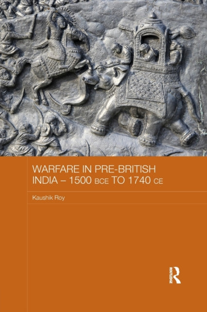 Book cover of: Warfare in Pre-British India – 1500BCE to 1740CE. By: Kaushik Roy