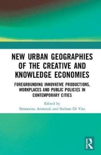 Book cover of: New Urban Geographies of the Creative and Knowledge Economies. By: Simonetta Armondi