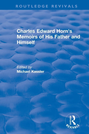 Routledge Revivals: Charles Edward Horn's Memoirs of His Father and Himself (2003)