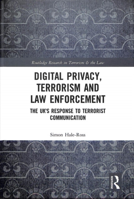 Book cover of: Digital Privacy, Terrorism and Law Enforcement. By: Simon Hale-Ross