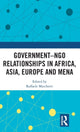 Book cover of: Government–NGO Relationships in Africa, Asia, Europe and MENA. By: Raffaele Marchetti