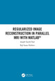 Book cover of: Regularized Image Reconstruction in Parallel MRI with MATLAB. By: Joseph Suresh Paul
