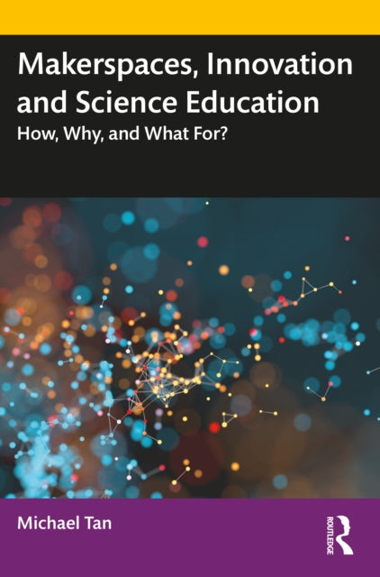 Book cover of: Makerspaces, Innovation and Science Education. By: Michael Lip Thye Tan
