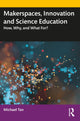 Book cover of: Makerspaces, Innovation and Science Education. By: Michael Lip Thye Tan