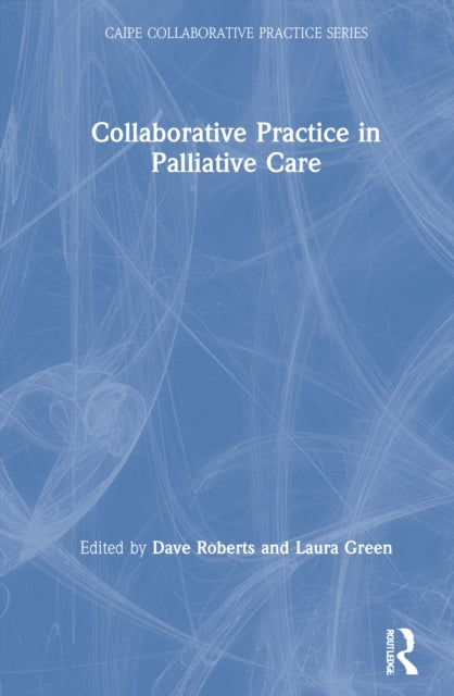 Book cover of: Collaborative Practice in Palliative Care. By: Dave Roberts