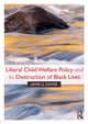Book cover of: Liberal Child Welfare Policy and its Destruction of Black Lives. By: James G. Dwyer