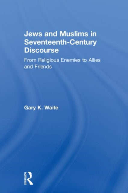 Book cover of: Jews and Muslims in Seventeenth-Century Discourse. By: Gary K. Waite