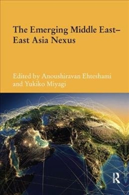 Book cover of: Emerging Middle East-East Asia Nexus. By: Anoushiravan Ehteshami